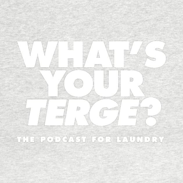 "What's Your TERGE?" Podcast For Laundry t-shirt by The Podcast for Laundry